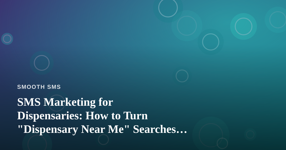 SMS Marketing for Dispensaries: How to Turn “Dispensary Near Me” Searches Into Loyal Text Subscribers