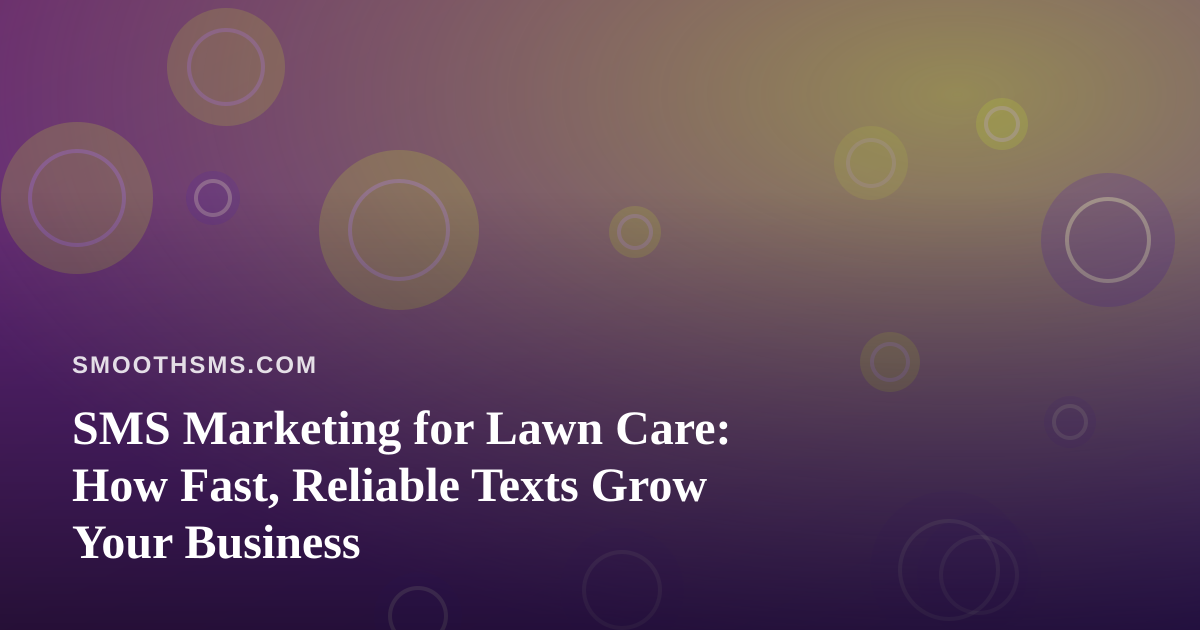 SMS Marketing for Lawn Care: How Fast, Reliable Texts Grow Your Business