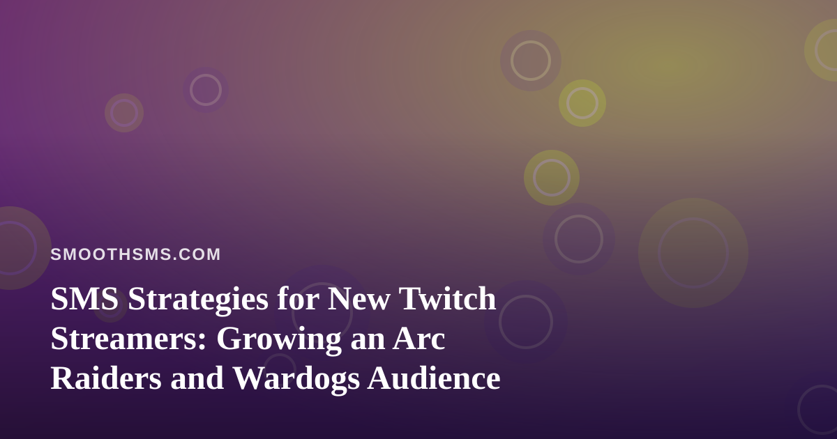 SMS Strategies for New Twitch Streamers: Growing an Arc Raiders and Wardogs Audience