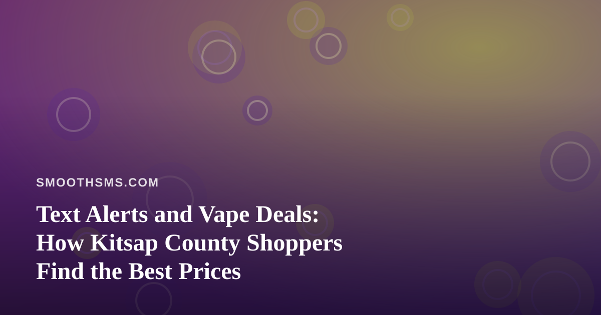 Text Alerts and Vape Deals: How Kitsap County Shoppers Find the Best Prices