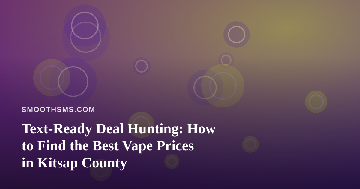 Text-Ready Deal Hunting: How to Find the Best Vape Prices in Kitsap County