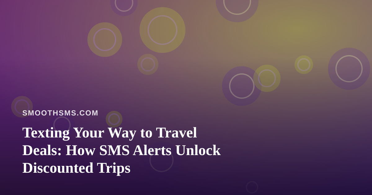 Texting Your Way to Travel Deals: How SMS Alerts Unlock Discounted Trips