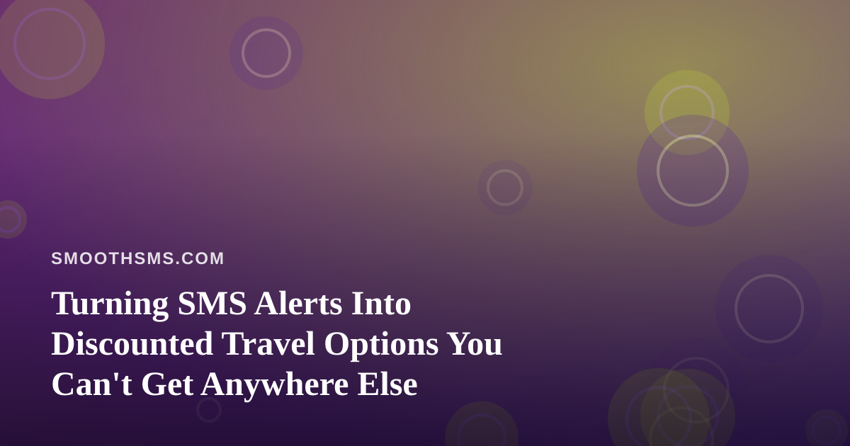 Turning SMS Alerts Into Discounted Travel Options You Can’t Get Anywhere Else