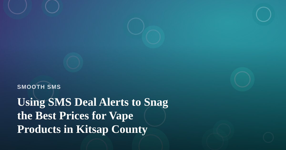 Using SMS Deal Alerts to Snag the Best Prices for Vape Products in Kitsap County