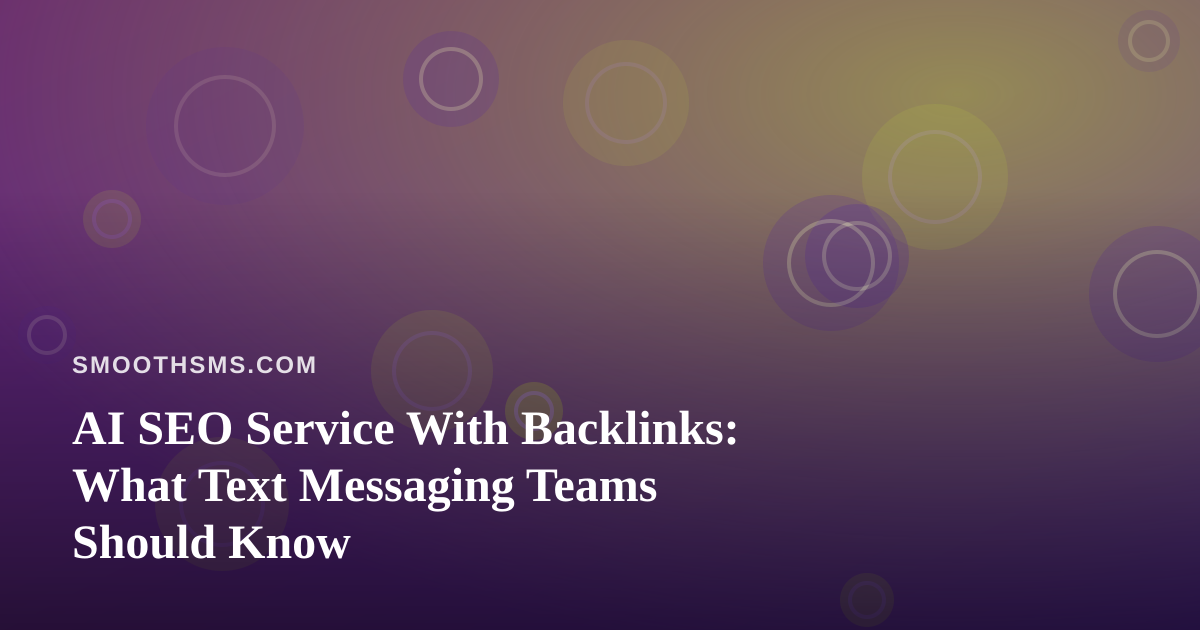 AI SEO Service With Backlinks: What Text Messaging Teams Should Know