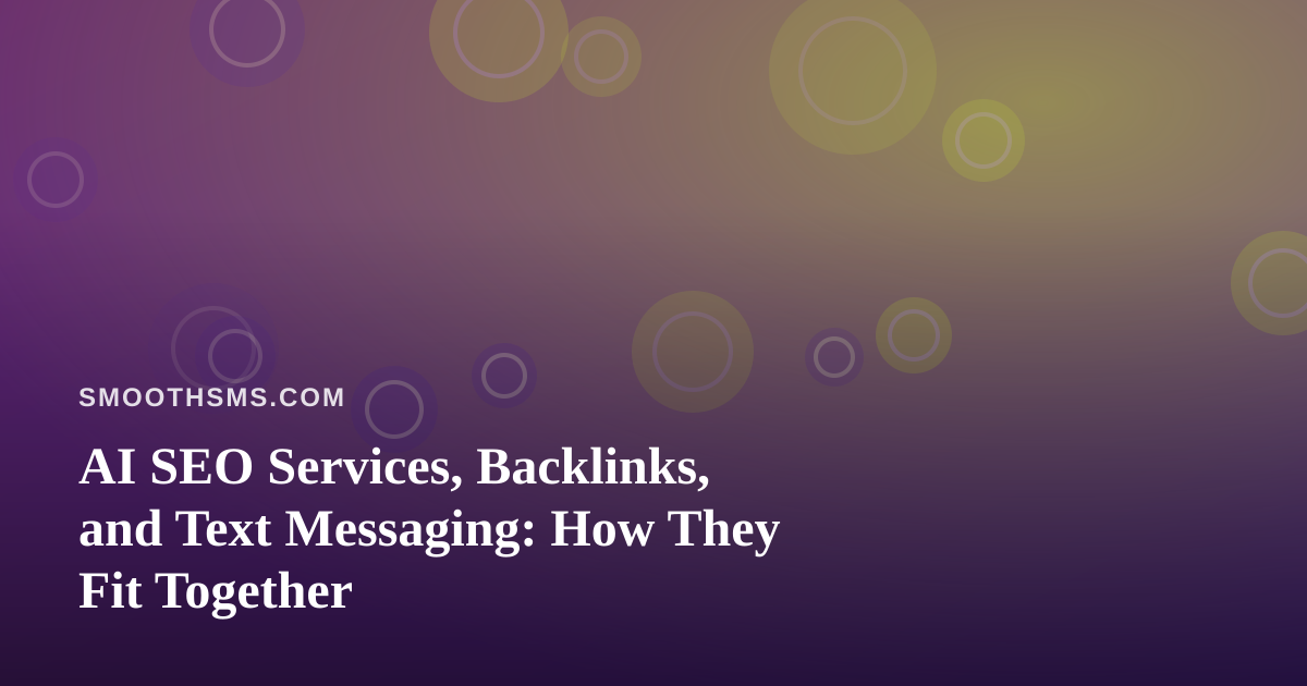 AI SEO Services, Backlinks, and Text Messaging: How They Fit Together