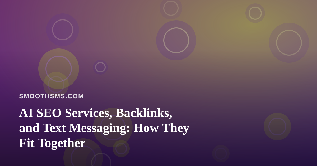 AI SEO Services, Backlinks, and Text Messaging: How They Fit Together