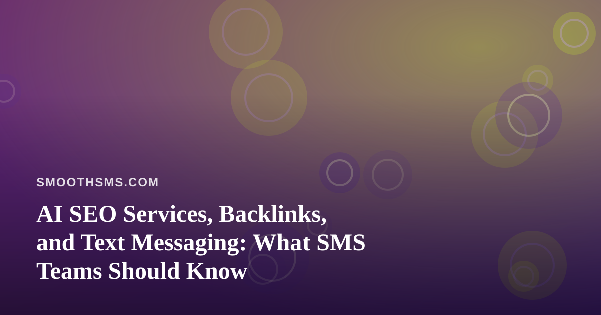 AI SEO Services, Backlinks, and Text Messaging: What SMS Teams Should Know