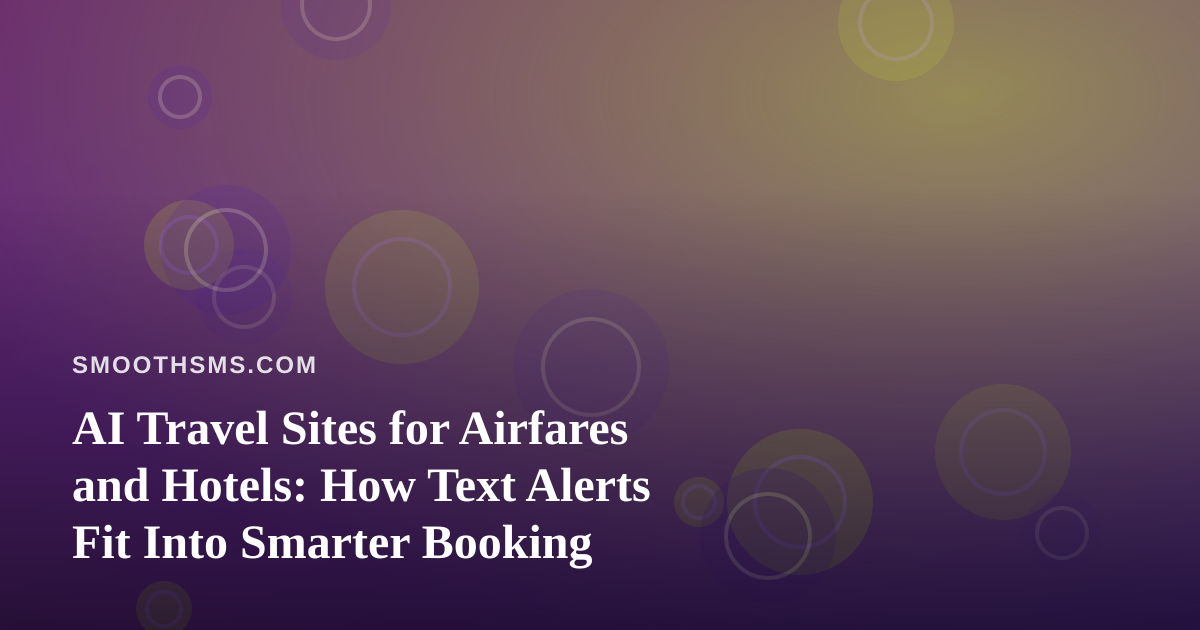 AI Travel Sites for Airfares and Hotels: How Text Alerts Fit Into Smarter Booking