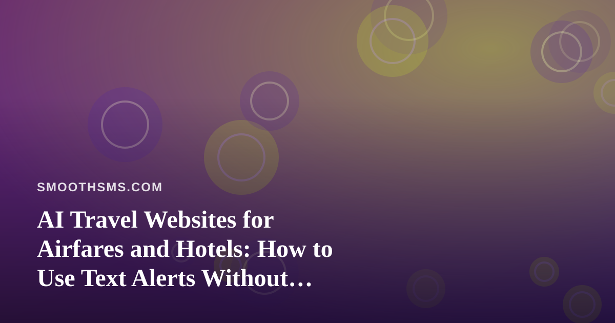 AI Travel Websites for Airfares and Hotels: How to Use Text Alerts Without Missing a Thing