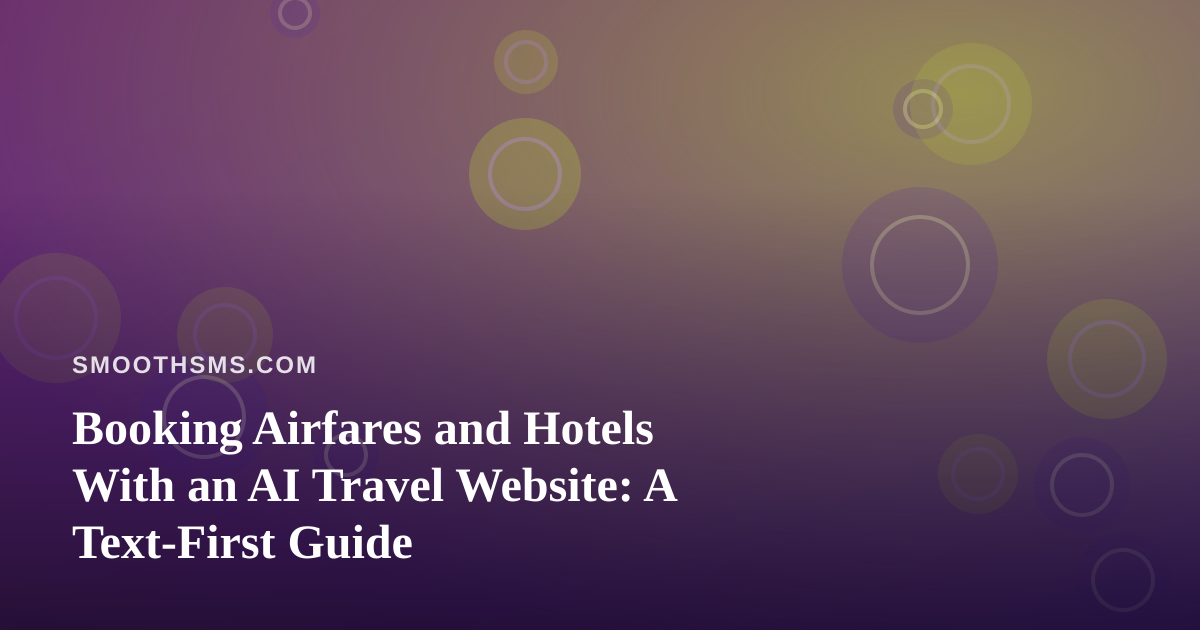 Booking Airfares and Hotels With an AI Travel Website: A Text-First Guide