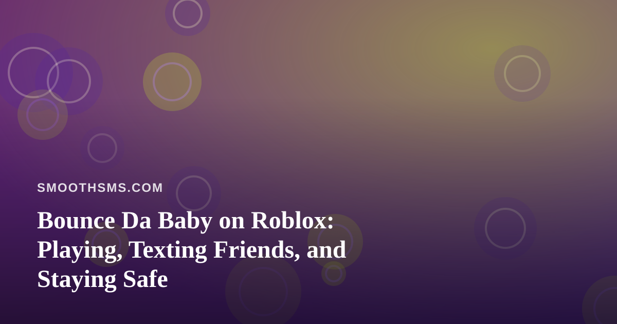 Bounce Da Baby on Roblox: Playing, Texting Friends, and Staying Safe