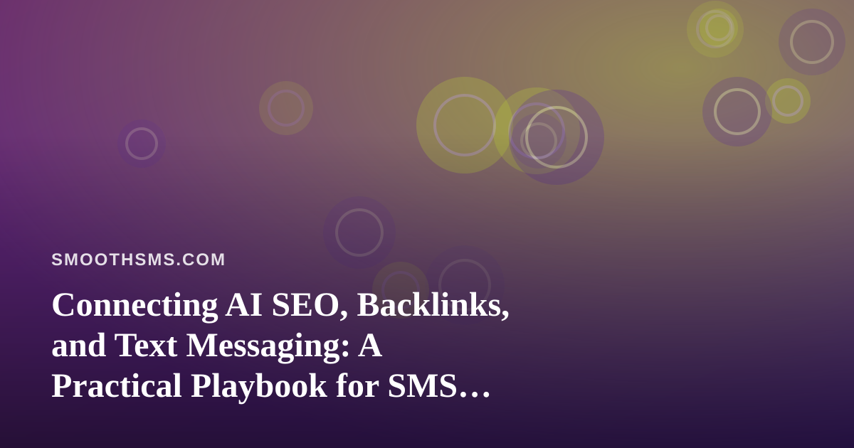 Connecting AI SEO, Backlinks, and Text Messaging: A Practical Playbook for SMS Publishers