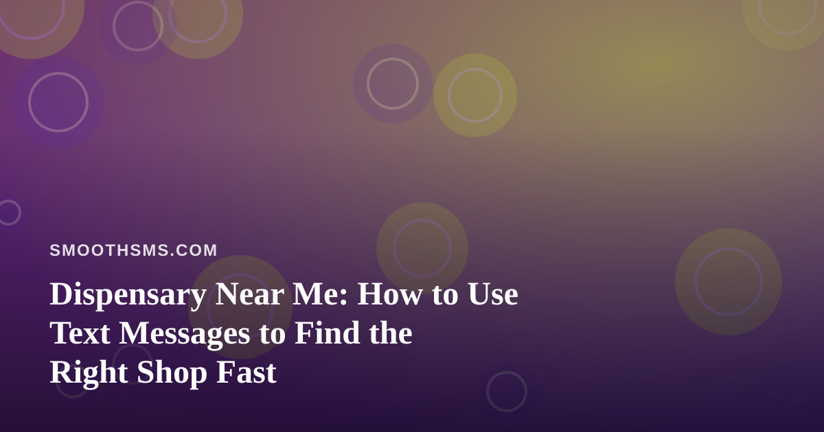 Dispensary Near Me: How to Use Text Messages to Find the Right Shop Fast