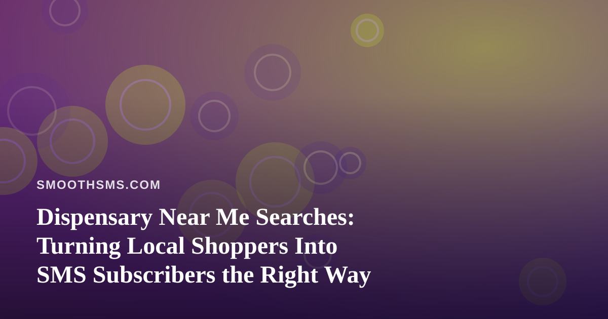 Dispensary Near Me Searches: Turning Local Shoppers Into SMS Subscribers the Right Way