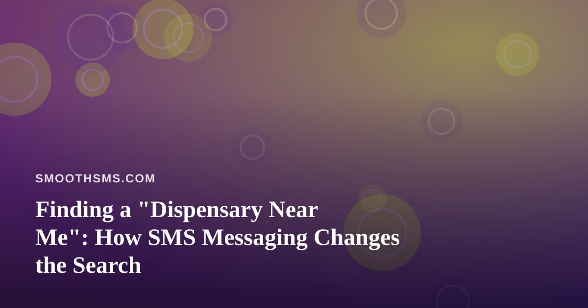 Finding a “Dispensary Near Me”: How SMS Messaging Changes the Search