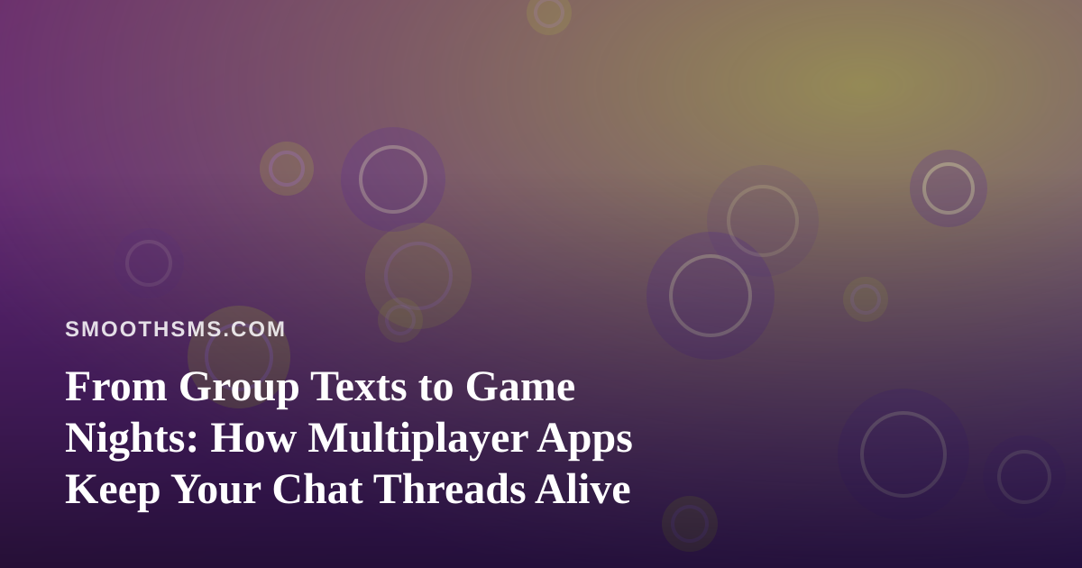 From Group Texts to Game Nights: How Multiplayer Apps Keep Your Chat Threads Alive