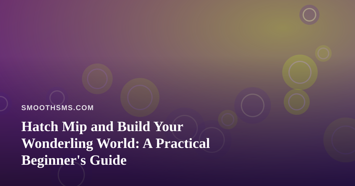Hatch Mip and Build Your Wonderling World: A Practical Beginner’s Guide