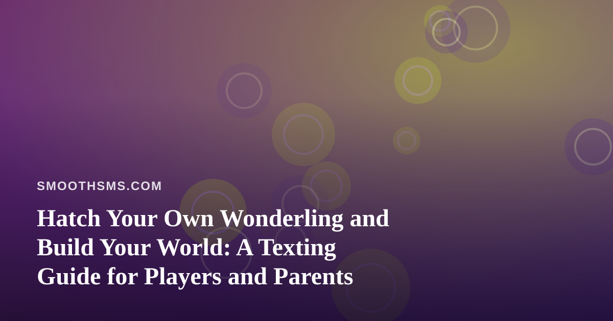 Hatch Your Own Wonderling and Build Your World: A Texting Guide for Players and Parents