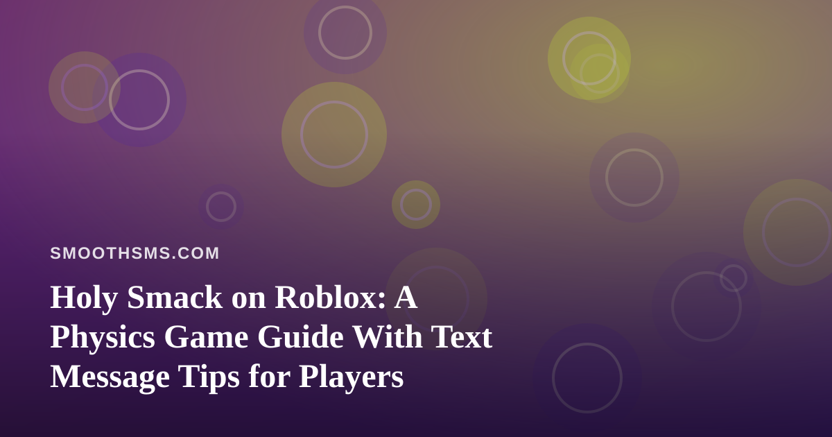 Holy Smack on Roblox: A Physics Game Guide With Text Message Tips for Players