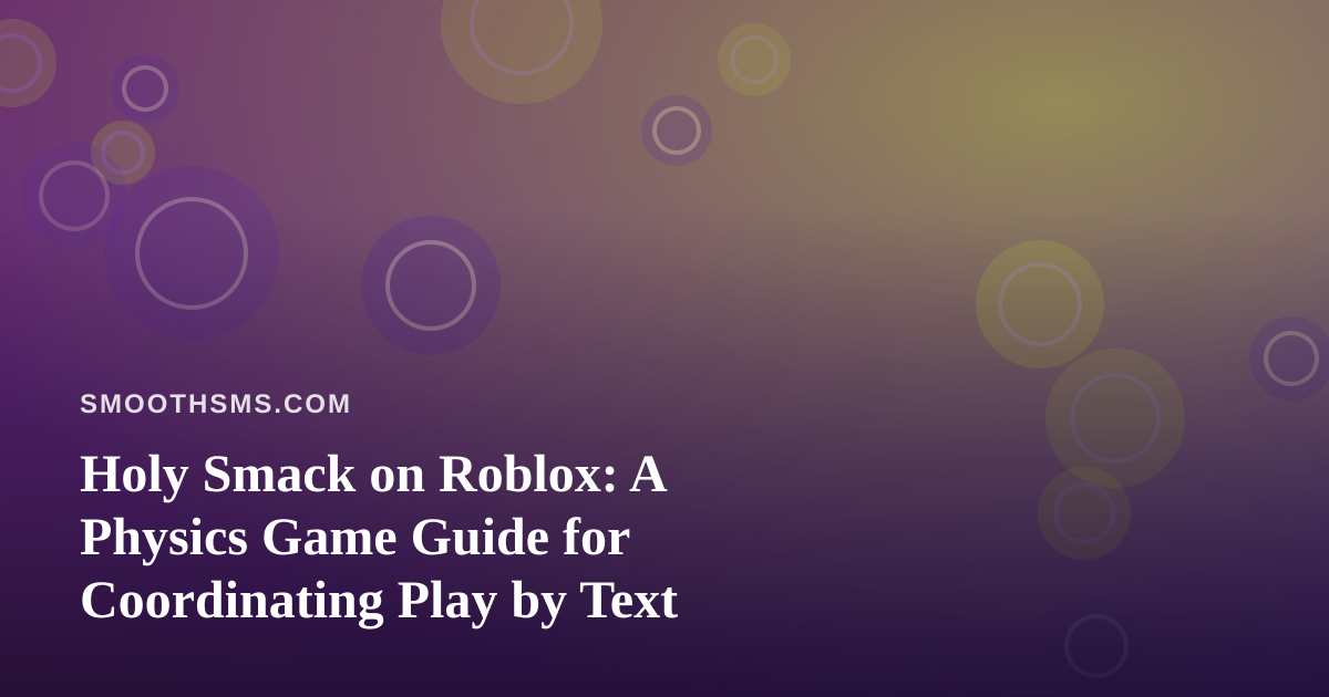 Holy Smack on Roblox: A Physics Game Guide for Coordinating Play by Text