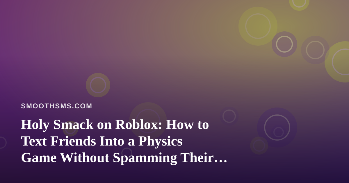 Holy Smack on Roblox: How to Text Friends Into a Physics Game Without Spamming Their Phones