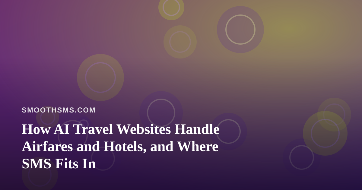 How AI Travel Websites Handle Airfares and Hotels, and Where SMS Fits In