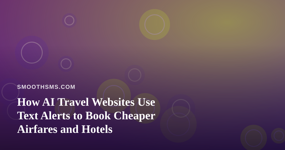 How AI Travel Websites Use Text Alerts to Book Cheaper Airfares and Hotels