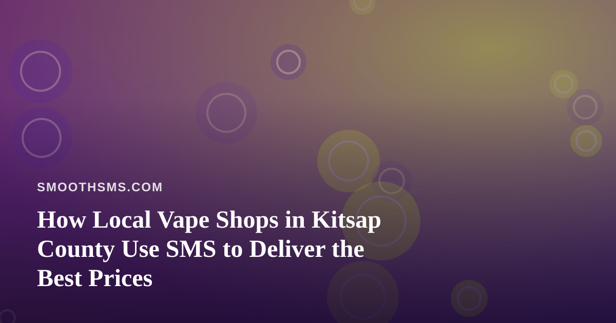 How Local Vape Shops in Kitsap County Use SMS to Deliver the Best Prices