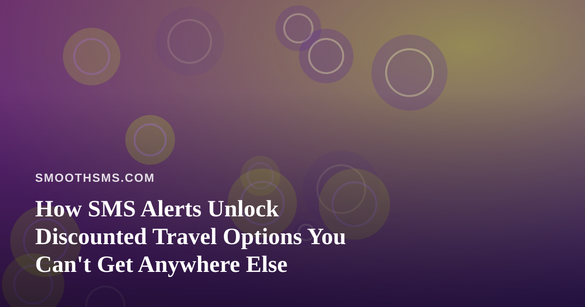 How SMS Alerts Unlock Discounted Travel Options You Can’t Get Anywhere Else