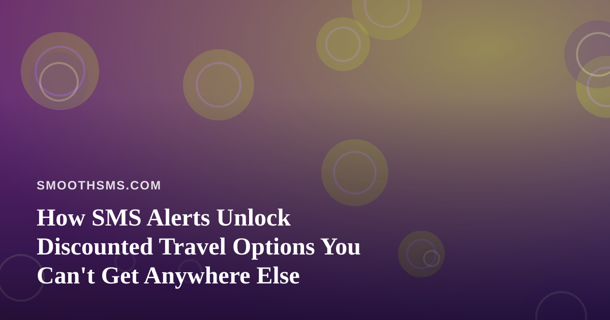 How SMS Alerts Unlock Discounted Travel Options You Can’t Get Anywhere Else