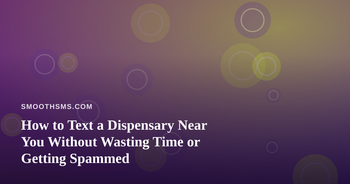 How to Text a Dispensary Near You Without Wasting Time or Getting Spammed