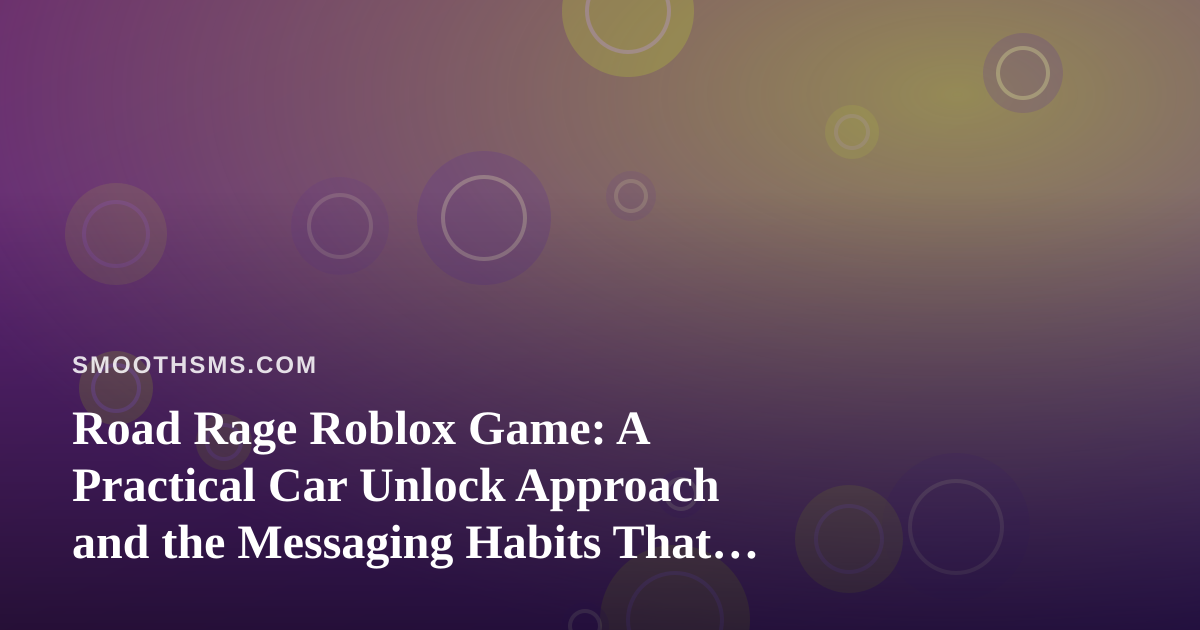 Road Rage Roblox Game: A Practical Car Unlock Approach and the Messaging Habits That Help You Win