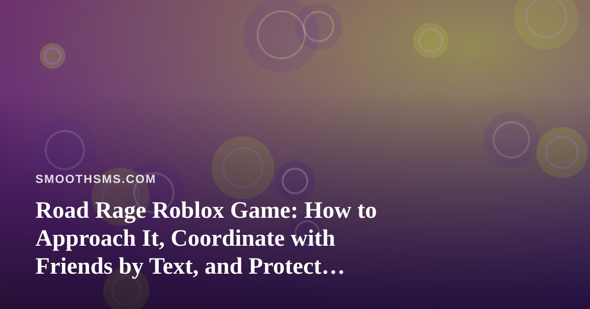Road Rage Roblox Game: How to Approach It, Coordinate with Friends by Text, and Protect Your Account