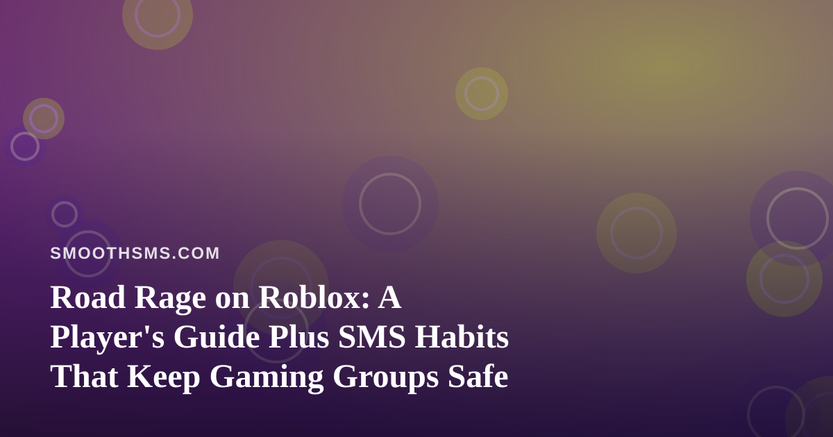 Road Rage on Roblox: A Player’s Guide Plus SMS Habits That Keep Gaming Groups Safe