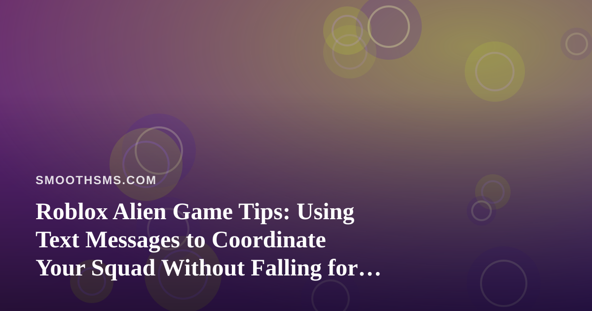 Roblox Alien Game Tips: Using Text Messages to Coordinate Your Squad Without Falling for Scams