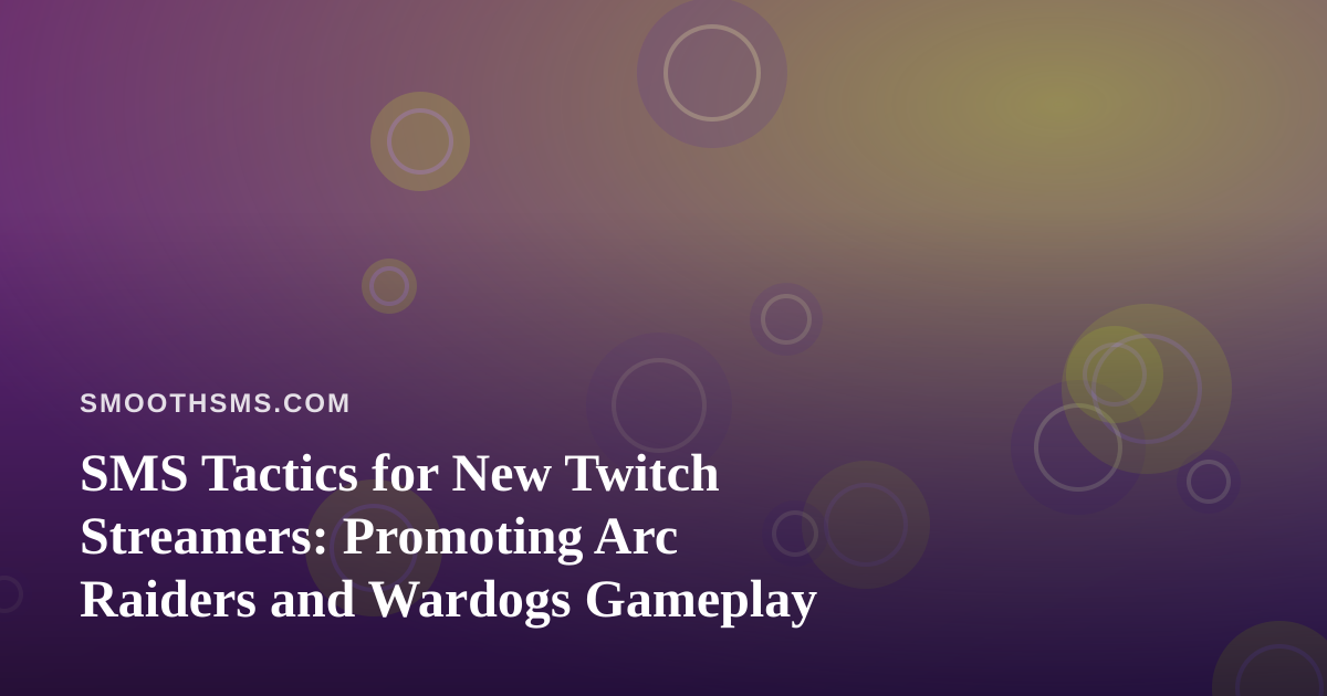 SMS Tactics for New Twitch Streamers: Promoting Arc Raiders and Wardogs Gameplay
