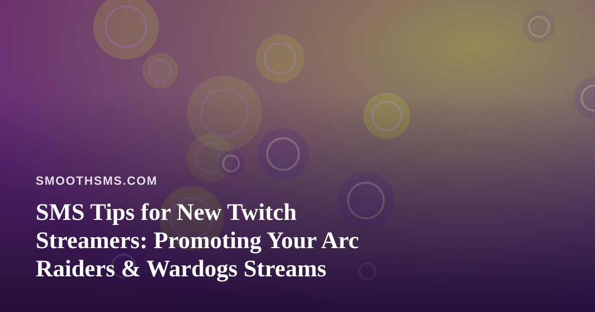 SMS Tips for New Twitch Streamers: Promoting Your Arc Raiders & Wardogs Streams