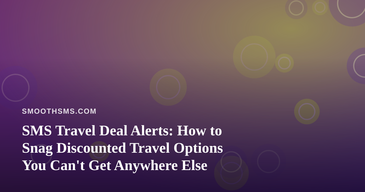 SMS Travel Deal Alerts: How to Snag Discounted Travel Options You Can’t Get Anywhere Else