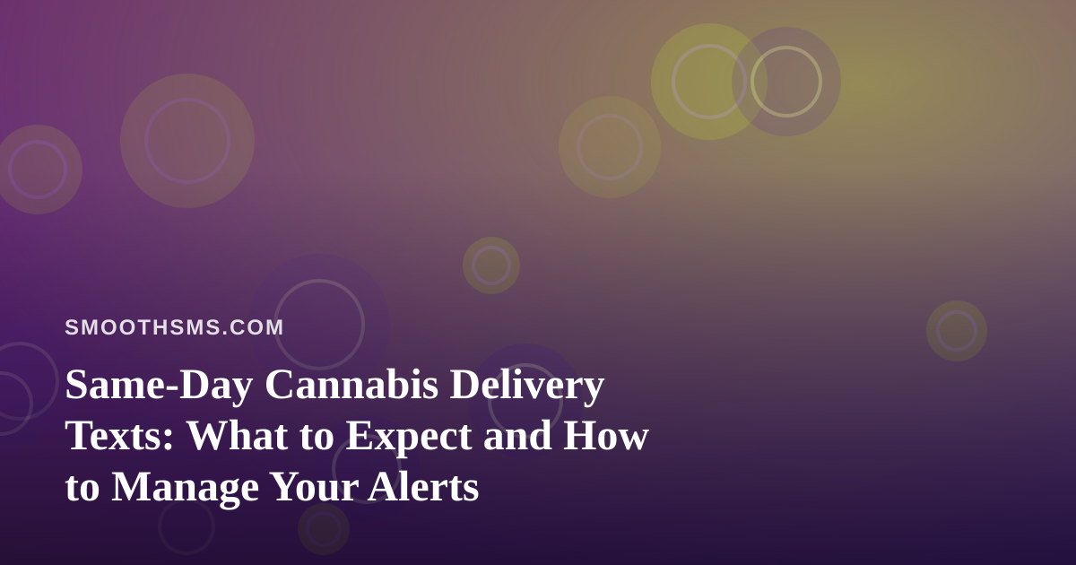 Same-Day Cannabis Delivery Texts: What to Expect and How to Manage Your Alerts