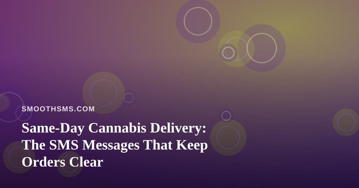 Same-Day Cannabis Delivery: The SMS Messages That Keep Orders Clear