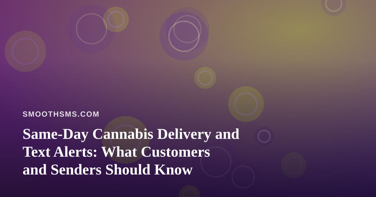 Same-Day Cannabis Delivery and Text Alerts: What Customers and Senders Should Know