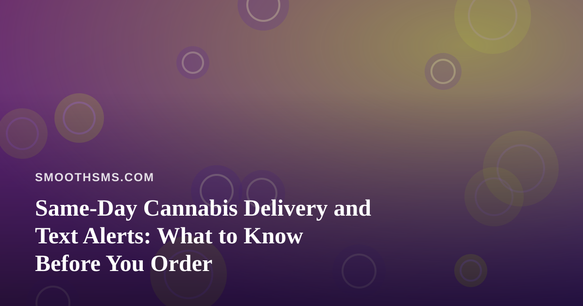 Same-Day Cannabis Delivery and Text Alerts: What to Know Before You Order