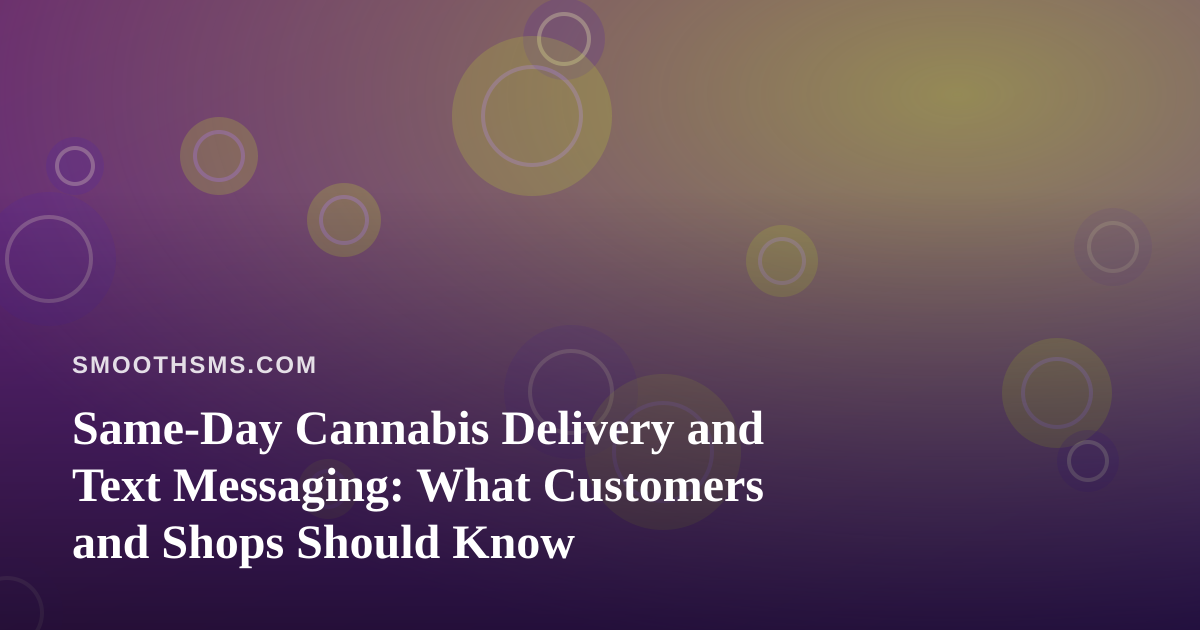 Same-Day Cannabis Delivery and Text Messaging: What Customers and Shops Should Know
