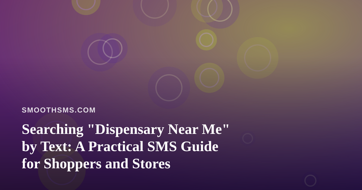 Searching “Dispensary Near Me” by Text: A Practical SMS Guide for Shoppers and Stores