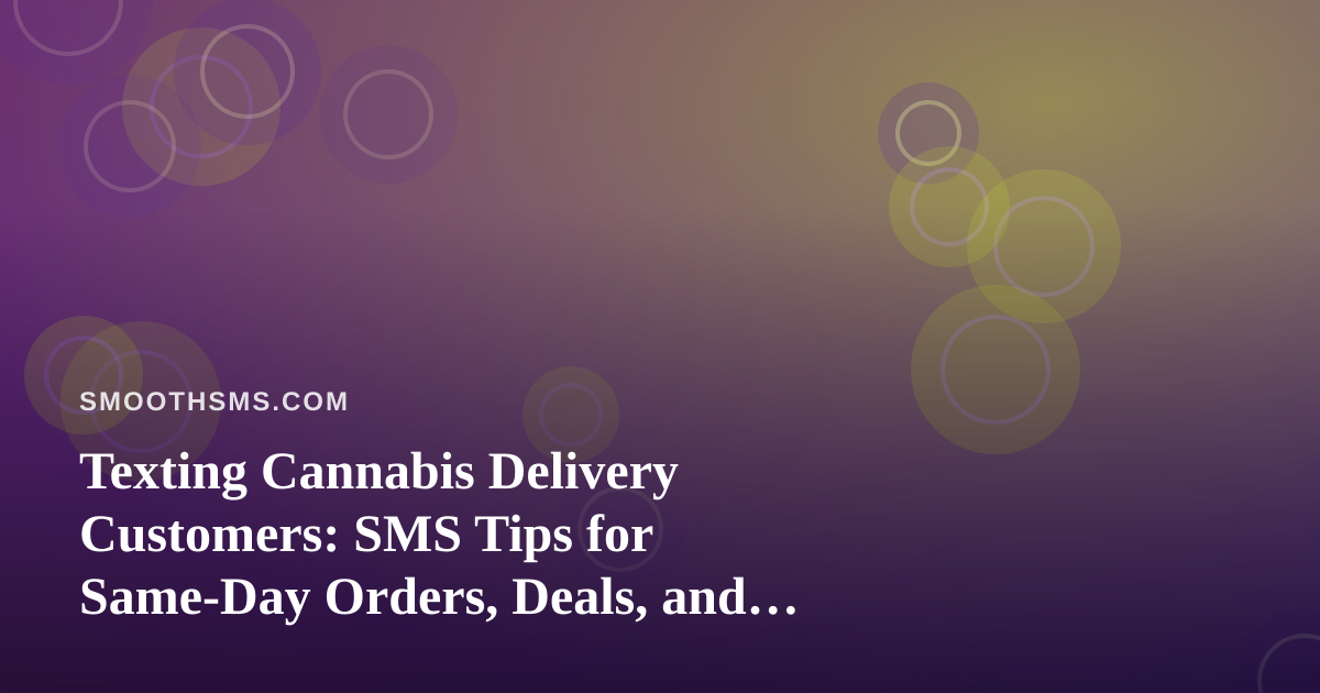 Texting Cannabis Delivery Customers: SMS Tips for Same-Day Orders, Deals, and Compliance