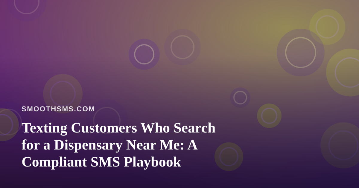 Texting Customers Who Search for a Dispensary Near Me: A Compliant SMS Playbook