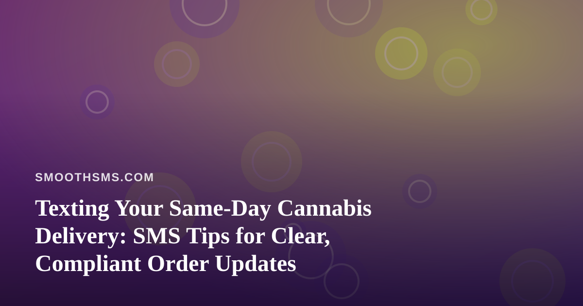 Texting Your Same-Day Cannabis Delivery: SMS Tips for Clear, Compliant Order Updates