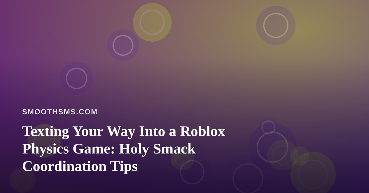 Texting Your Way Into a Roblox Physics Game: Holy Smack Coordination Tips