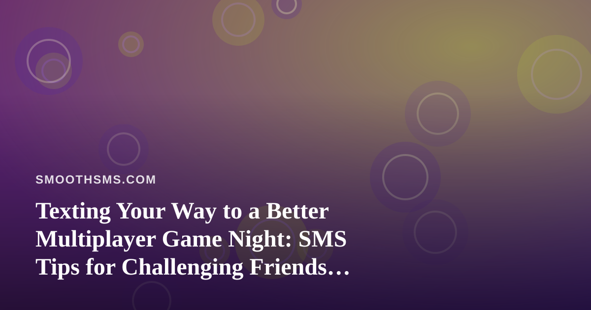 Texting Your Way to a Better Multiplayer Game Night: SMS Tips for Challenging Friends on iOS and Android
